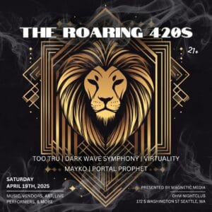 Roaring 420s EDM rave on April 19th 2025 at Ohm Nightclub in Pioneer Square Seattle with Too Tru Darkwave Symphony Virtuality Mayko and PortalProphet